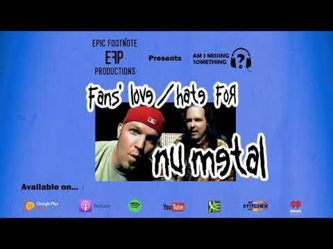 Fans' love/hate for Nu Metal - "Am I Missing Something? 9 Fans' love/hate for Nu Metal - "Am I Missing Something? 9